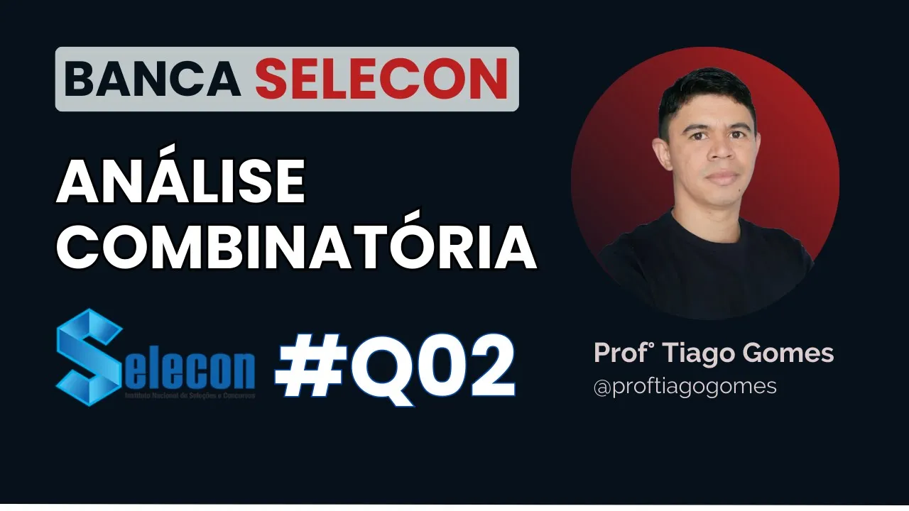 Análise Combinatória  Banca #Selecon - Questão 02