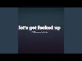 Download Lagu Let's get fucked up