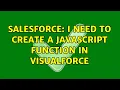 Salesforce I need to create a javascript function in Visualforce