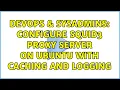 DevOps SysAdmins configure Squid3 proxy server on Ubuntu with caching and logging