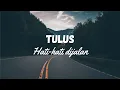 Download Lagu Tulus - Hati-hati dijalan l Lirik lagu (Cover - Felix)