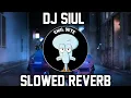 Lagu DJ SIUL (SLOWED + REVERB )