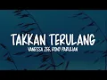 Vanessa Zee, Rony Parulian - Takkan Terulang (Lirik Lagu)