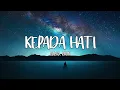 CAKRA KHAN - KEPADA HATI Lirik by Lirik Kita