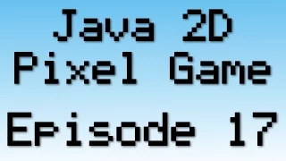 Java 2D Pixel Game Tutorial - Episode 17