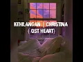 Download Lagu KEHILANGAN  |  CHRISTINA ( OST HEART)