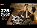 Download Lagu Naino Ne Baandhi - Lyrical | Gold | Akshay Kumar | Mouni Roy | Arko