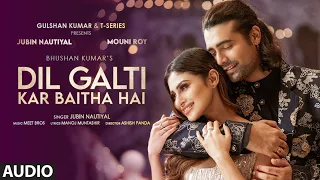 Download Dil Galti Kar Baitha Hai - Full Audio | Meet Bros Ft. Jubin Nautiyal | Mouni Roy | Manoj M|Ashish P MP3