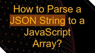 How to Parse a JSON String to a JavaScript Array