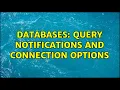Databases Query notifications and connection options
