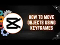 CapCut PC Tutorial How to Move Objects Using Keyframes 2026 Guide
