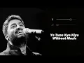 Ye Tune Kya Kiya (Without Music Vocals Only) | Arijit Singh | Unreleased Version