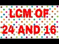 LCM of 24 and 16