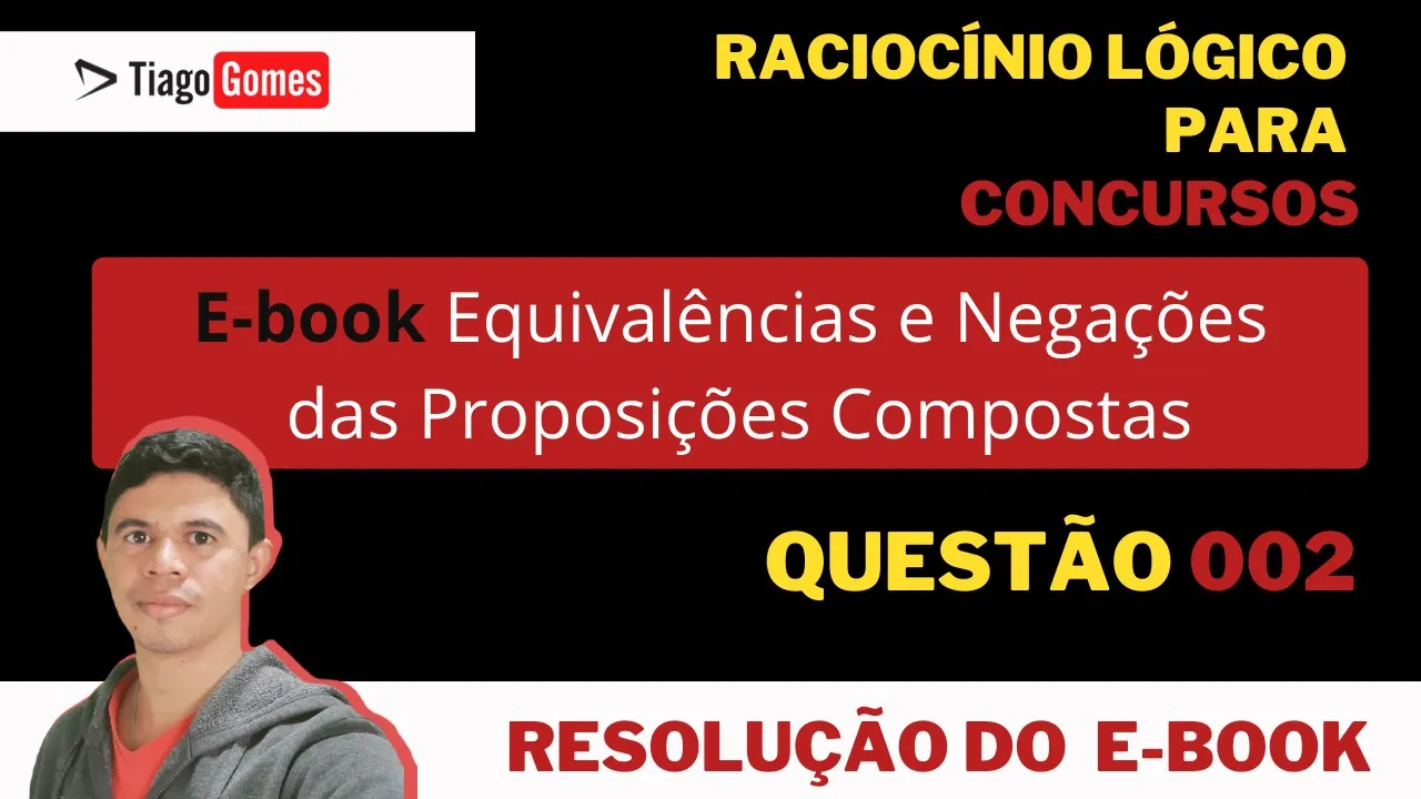 Equivalências e Negações Lógicas - 👨‍🏫 Resolução da Questão 002 📚 Negação da Condicional
