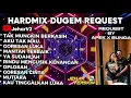 TAK MUNGKIN BERKASIH X AKU TAK MAU NONSTOP DUGEM HARDMIX REQUEST BY (APEK X BUNGA)