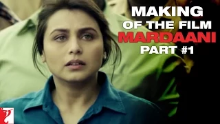 making of the film mardaani part 1 rani mukerji pradeep sarkar
