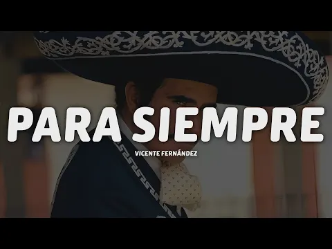 Video Thumbnail: Vicente Fernández - Para Siempre (Letra/Lyrics)