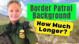 How Close Are You to a Final Job Offer Border Patrol Background Investigation Timeline Decoded