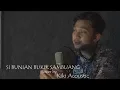 Download Lagu SI BUNIAN BUKIK SAMBUANG (Gamawan Fauzi)  cover by   KIKI ACOUSTIC