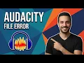 Audacity File Error Easy Fix Guide
