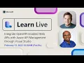 Learn Live - Integrate OpenAPI-enabled Web APIs with Azure API Management through Visual Studio