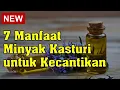 Download Lagu 7 Manfaat Minyak Kasturi untuk Kecantikan