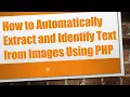 How to Automatically Extract and Identify Text from Images Using PHP