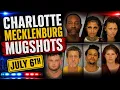 July 6th Charlotte Mecklenburg Mugshots
