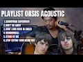 Download Lagu PLAYLIST OASIS ACOUSTIC ROLIN NABABAN