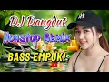 Lagu DJ DANGDUT NONSTOP FULL ALBUM BASS EMPUK - DJ REMIX ENAK BUAT SANTAI - VOL 46