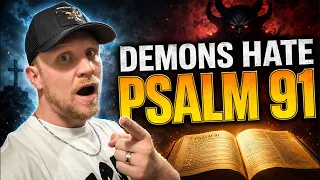 6 Reasons Demons Hate Psalm 91