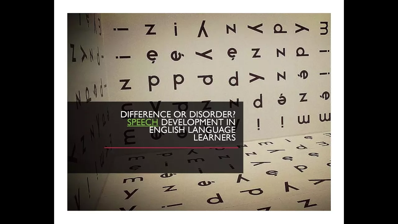 Difference or Disorder? Speech Development in English Language Learners