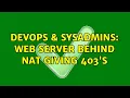 DevOps SysAdmins Web server behind NAT giving 403 s 3 Solutions
