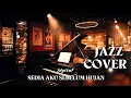 Lagu SMOOTH JAZZ Cover - Sedia Aku Sebelum Hujan | Idgitaf