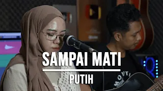 Download SAMPAI MATI - PUTIH (LIVE COVER INDAH YASTAMI) MP3