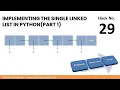 29 PIH Implementing the Single Linked List In Python Part 1