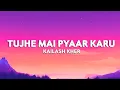 Tujhe Mai Pyaar Karu - Kailash Kher Kayi Sadi Tere Pyaar Pe Nisaar Karu
