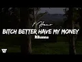 Download Lagu 1 Hour Rihanna - Bitch Better Have My Money Letra/Lyrics Loop 1 Hour