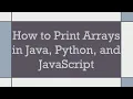 How to Print Arrays in Java Python and JavaScript
