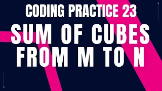Sum of Cubes from M to N Coding Practice 23 Nxtwave ccbp 4 0 Python coding tips tricks code