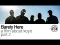 Barely Here - a film about Koyo Part 2