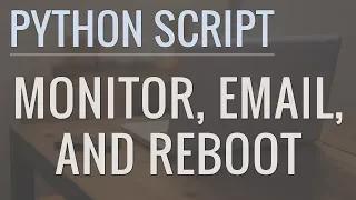 Python Tutorial Write a Script to Monitor a Website Send Alert Emails and Reboot Servers