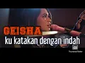 Download Lagu GEISHA - Kukatakan dengan indah | feat lukman noah desember 2020