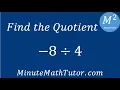 Find the Quotient - 8 4