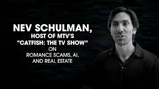 Nev Schulman, Host of MTV's "Catfish: The TV Show," on Romance Scams, AI, & Real Estate.