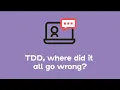 Webinar TDD where did it all go wrong