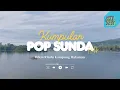 Lagu Lagu Pop Sunda Enak didengar Terbaik Sepanjang Masa | Bikin Rindu Kampung Halaman \u0026 Pemandangan Desa