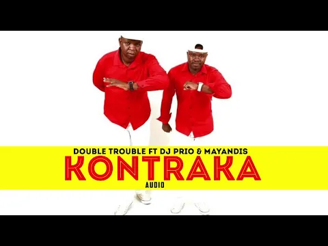 Download MP3 DOUBLE TROUBLE-KONTRAKA FT MAYANDIS \u0026 DJ PRIO (AUDIO 2019)