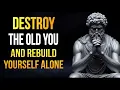 Lagu Destroy the Old You and Rebuild Yourself Alone | Stoic Wisdom