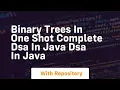 Binary trees in one shot complete dsa in java dsa in java